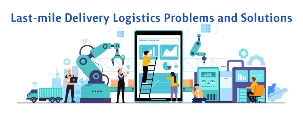 Last-mile Delivery Logistics Problems and Solutions